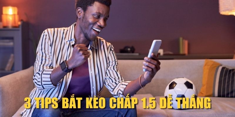 3-tips-bat-keo-chap-1-5-de-thang